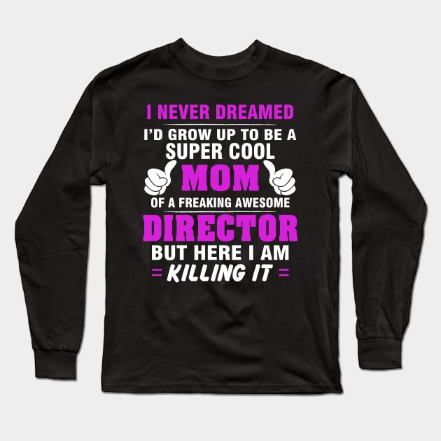 Director Mom  – Cool Mom Of Freaking Awesome Director Long Sleeve T-Shirt by isidrobrooks